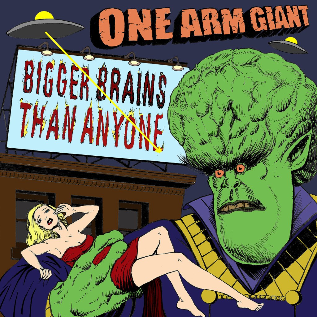 Retro comic-book illustration of a green, big-brained alien holding a blonde woman beneath UFOs and a billboard reading “Bigger Brains Than Anyone,” with “One Arm Giant” across the top.