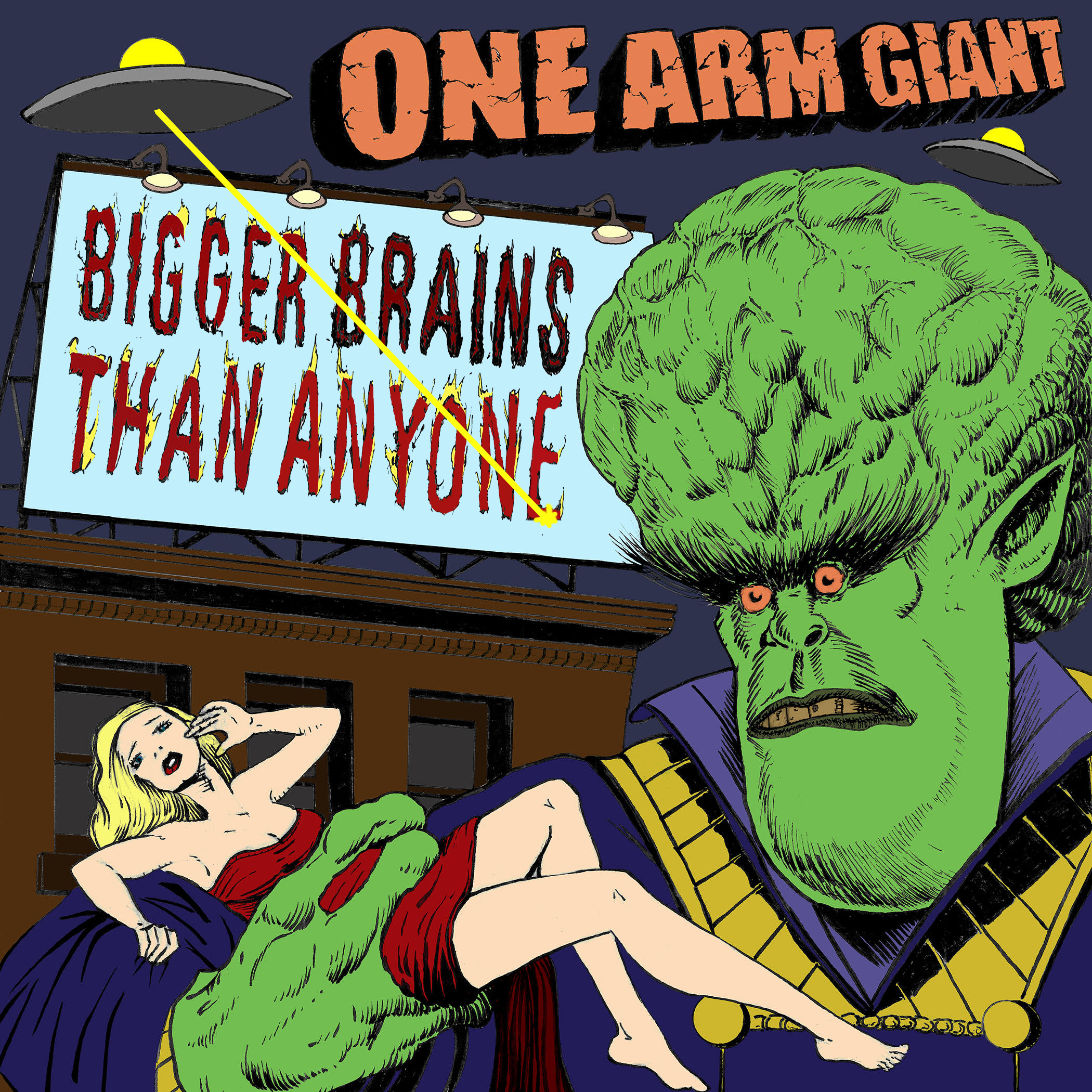 Retro comic-book illustration of a green, big-brained alien holding a blonde woman beneath UFOs and a billboard reading “Bigger Brains Than Anyone,” with “One Arm Giant” across the top.